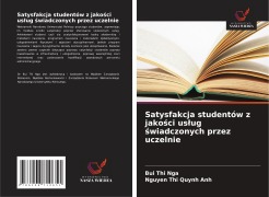 Cover-Bild zum Titel 'Satysfakcja studentów z jako¿ci us¿ug ¿wiadczonych przez uczelnie' von 'Bui Thi Nga, Nguyen Thi Quynh Anh'