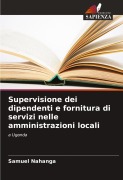 Cover-Bild zum Titel 'Supervisione dei dipendenti e fornitura di servizi nelle amministrazioni locali' von 'Samuel Nahanga'