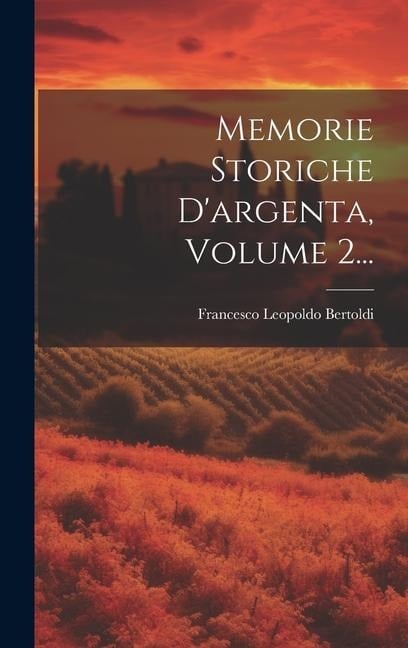 Memorie Storiche D'argenta, Volume 2... - Francesco Leopoldo Bertoldi