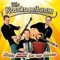 Musig Made Bei Uns Dahoam - Die Rosskogelbuam