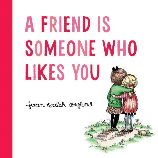A Friend Is Someone Who Likes You - Joan Walsh Anglund