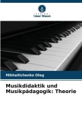 Cover-Bild zum Titel 'Musikdidaktik und Musikpädagogik: Theorie' von 'Mikhailichenko Oleg'