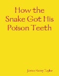 How the Snake Got His Poison Teeth - James Henry Taylor