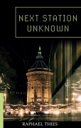 Cover-Bild zum Titel 'Next Station Unknown' von 'Raphael Thies'
