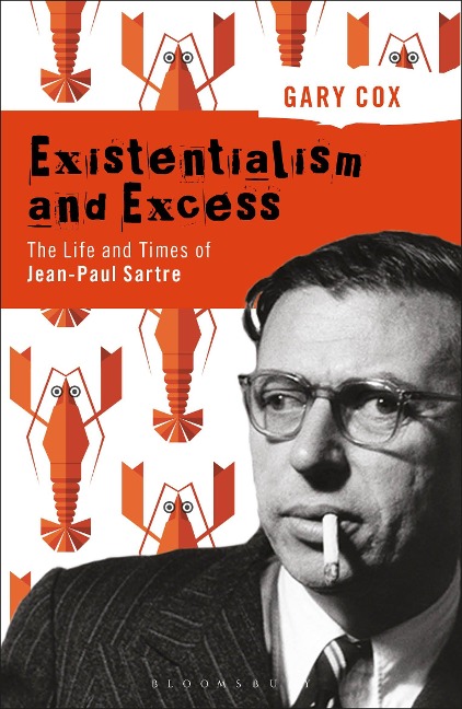 Existentialism and Excess: The Life and Times of Jean-Paul Sartre - Gary Cox