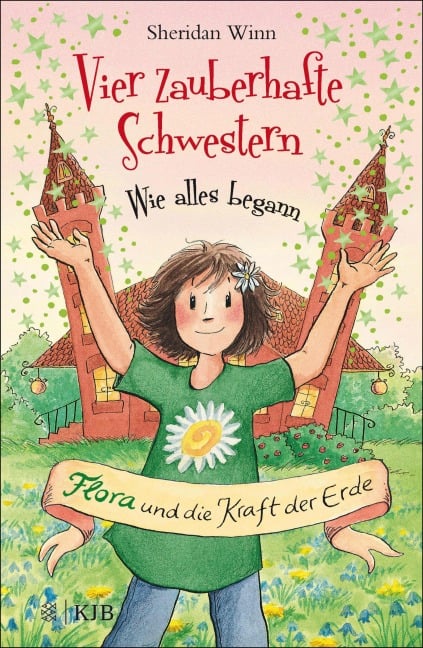 Vier zauberhafte Schwestern - Wie alles begann: Flora und die Kraft der Erde - Sheridan Winn