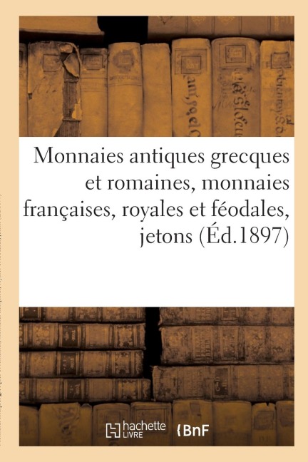 Monnaies Antiques Grecques Et Romaines, Monnaies Françaises, Royales Et Féodales, Jetons - Etienne Bourgey