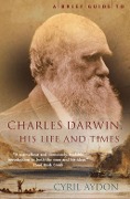 A Brief Guide to Charles Darwin - Cyril Aydon