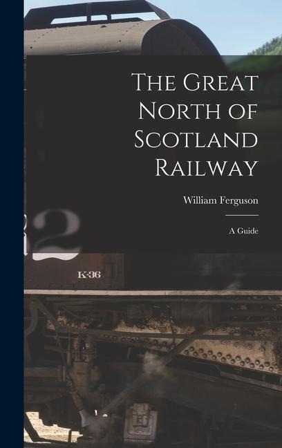The Great North of Scotland Railway: A Guide - William Ferguson