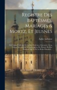 Cover-Bild zum Titel 'Registre Des Baptêsmes, Maríages & Mortz, Et Jeusnes: De L'église Wallonne Et Des Isles De Jersey, Guernesey, Serq, Origny, &c., Établie À Southampton' von ''