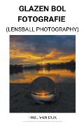 Glazen bol Fotografie (Lensball Photography) - Paul van Dijk