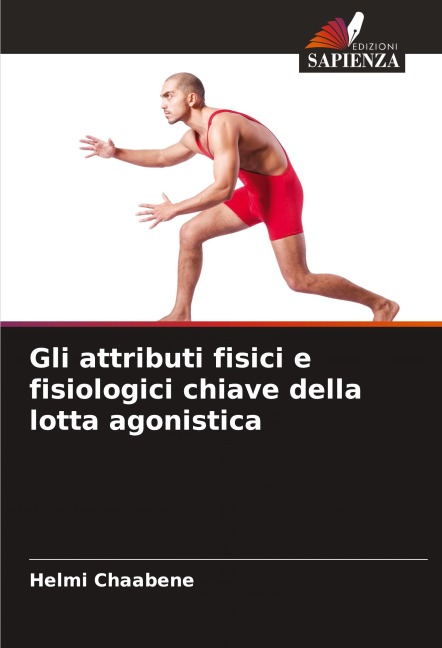 Gli attributi fisici e fisiologici chiave della lotta agonistica - Helmi Chaabene