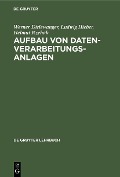 Cover-Bild zum Titel 'Aufbau von Datenverarbeitungsanlagen' von 'Werner Dirlewanger, Ludwig Hieber, Helmut Rzehak'