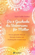 Cover-Bild zum Titel 'Die 8 Geschenke des Universums für Mütter. Ein Elternratgeber der neuen Zeit.' von 'Sonia Gaëlle Gembus'