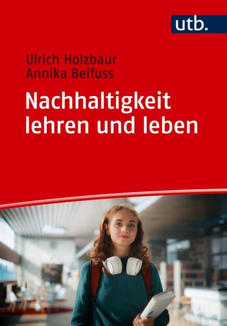 Nachhaltigkeit lehren und leben - Ulrich Holzbaur, Annika Beifuss