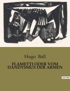 Cover-Bild zum Titel 'FLAMETTI ODER VOM DANDYSMUS DER ARMEN' von 'Hugo Ball'