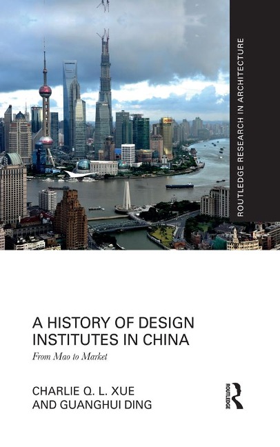 A History of Design Institutes in China - Charlie Q. L. Xue, Guanghui Ding