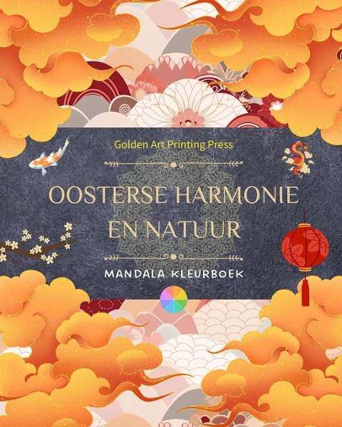 Oosterse harmonie en natuur | Kleurboek | 35 ontspannende mandala's voor liefhebbers van de Aziatische cultuur - Golden Art Printing Press