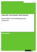 Cover-Bild zum Titel 'Konstruktion und Auslegung eines Lastkranes' von 'Lukas Bolz, Sven Eckardt, René Jenensch'