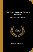 Cover-Bild zum Titel 'Ten Years Near the German Frontier: A Retrospect and a Warning' von 'Maurice Francis Egan'