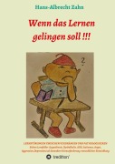 Wenn das Lernen gelingen soll !!! - Hans-Albrecht Zahn