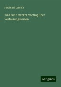 Was nun? zweiter Vortrag über Verfassungswesen - Ferdinand Lassalle