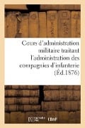 Cours d'administration militaire traitant l'administration des compagnies d'infanterie - Collectif