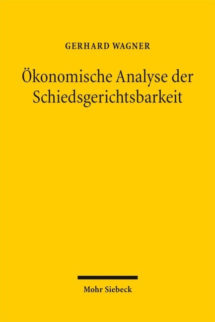 Ökonomische Analyse der Schiedsgerichtsbarkeit - Gerhard Wagner