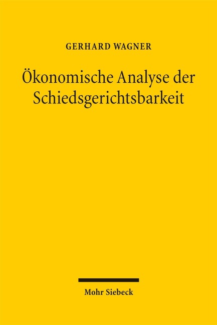 Ökonomische Analyse der Schiedsgerichtsbarkeit - Gerhard Wagner