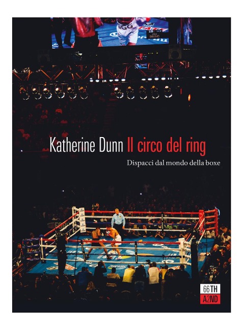 Il circo del ring. Dispacci dal mondo della boxe - Katherine Dunn