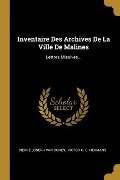 Inventaire Des Archives De La Ville De Malines: Lettres Missives... - 