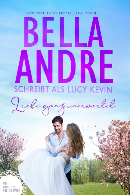 Liebe ganz unerwartet (Vier Hochzeiten und ein Fiasko 1) - Bella Andre, Lucy Kevin