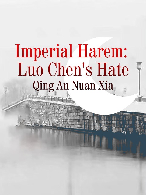 Imperial Harem: Luo Chen's Hate - Qing Annuanxia