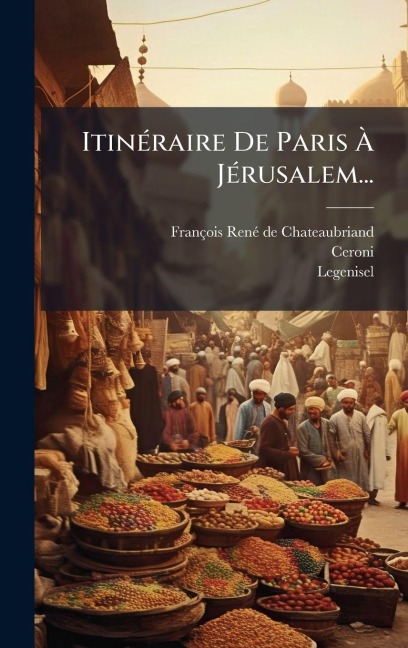 ItinÃ(c)raire De Paris Ã JÃ(c)rusalem... - Ceroni, Legenisel