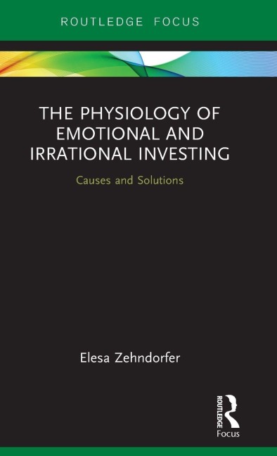 The Physiology of Emotional and Irrational Investing - Elesa Zehndorfer