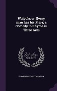 Cover-Bild zum Titel 'Walpole; or, Every man has his Price; a Comedy in Rhyme in Three Acts' von 'Edward Bulwer Lytton Lytton'