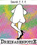 Cover-Bild zum Titel 'Dreinasenfotze' von 'David F. F. F.'