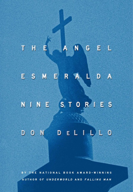 The Angel Esmeralda - Don DeLillo