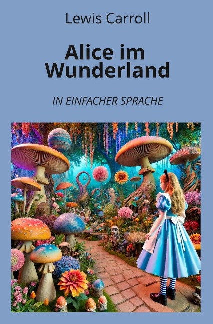 Alice im Wunderland: In Einfacher Sprache - Lewis Carroll