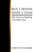 Cover-Bild zum Titel 'But I Never Made a Loan' von 'H Golembe Carter H Golembe'