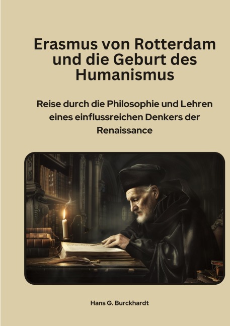 Erasmus von Rotterdam und die Geburt  des Humanismus - Hans G. Burckhardt
