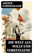 Cover-Bild zum Titel 'Die Welt als Wille und Vorstellung' von 'Arthur Schopenhauer'
