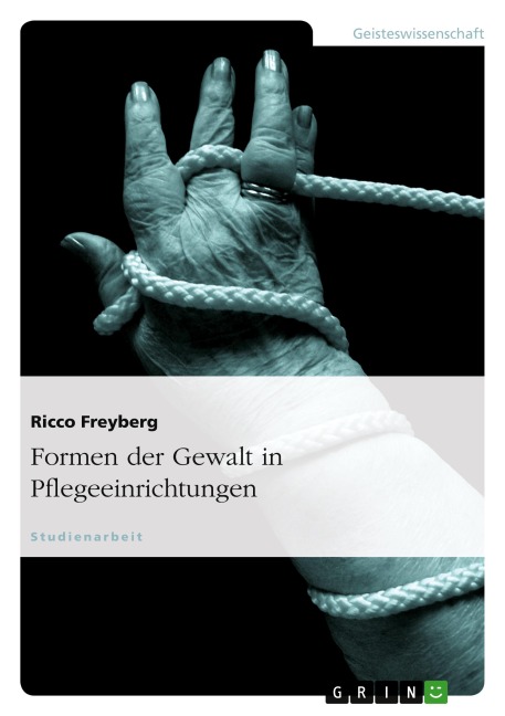 Formen der Gewalt in Pflegeeinrichtungen - Ricco Freyberg