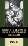 Cover-Bild zum Titel 'Portrait of the Artist and His Mother in Twentieth-Century Italian Culture' von 'Daniela Bini'