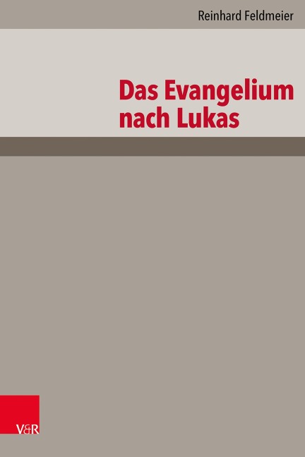 Das Evangelium nach Lukas - Reinhard Feldmeier