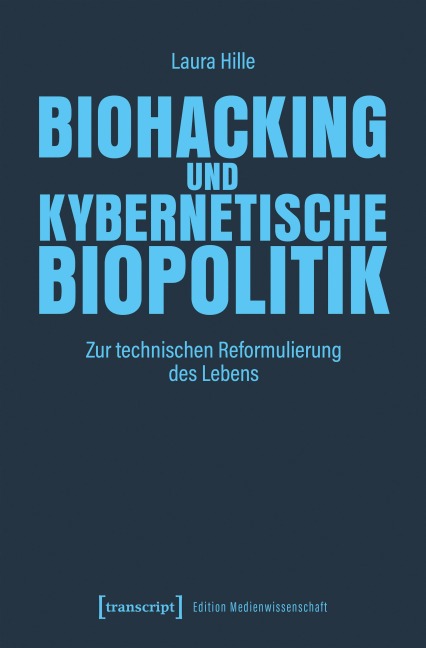 Biohacking und kybernetische Biopolitik - Laura Hille