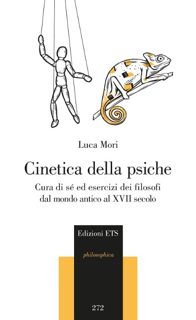 Cinetica della psiche. Cura di sè ed esercizi dei filosofi dal mondo antico al XVII secolo - Luca Mori