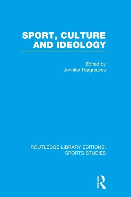 Sport, Culture and Ideology (RLE Sports Studies) - 