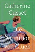 Cover-Bild zum Titel 'Die Definition von Glück' von 'Catherine Cusset'