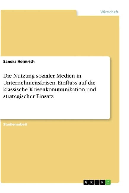 Die Nutzung sozialer Medien in Unternehmenskrisen. Einfluss auf die klassische Krisenkommunikation und strategischer Einsatz - Sandra Heimrich